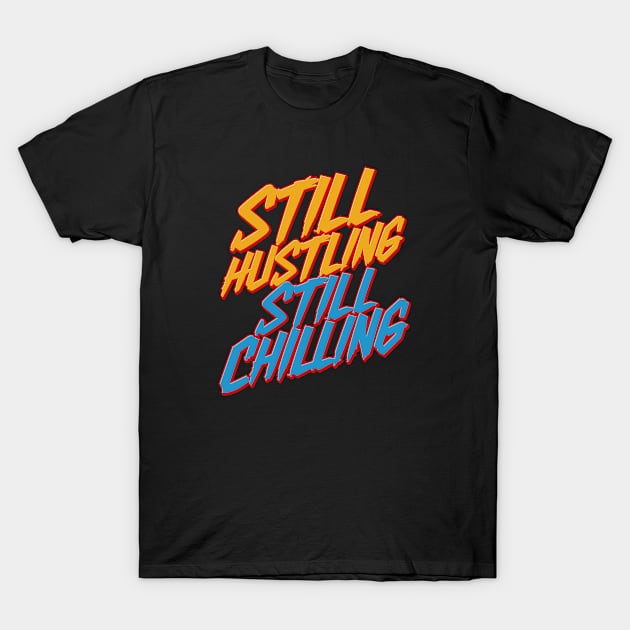 Still Hustling Still Chilling T-Shirt by 2wear Grafix